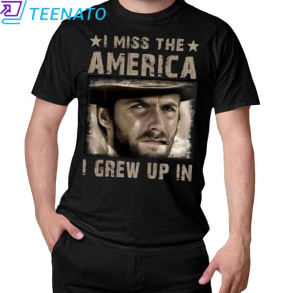 Clint Eastwood I Miss the America I Grew Up In T-Shirt
