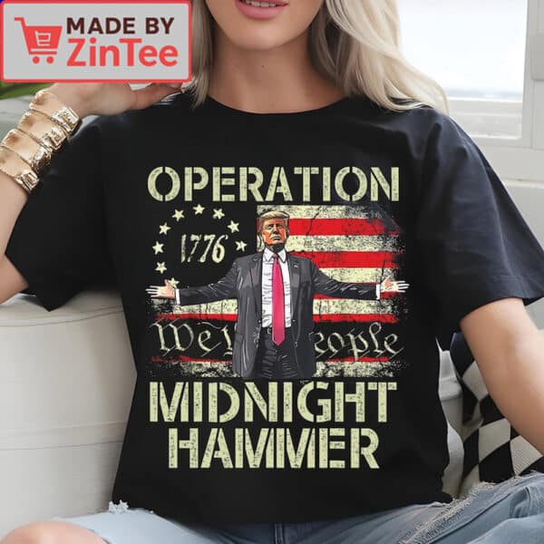 Operation Midnight Hammer Donald Trump 1776 "We the People" Shirt