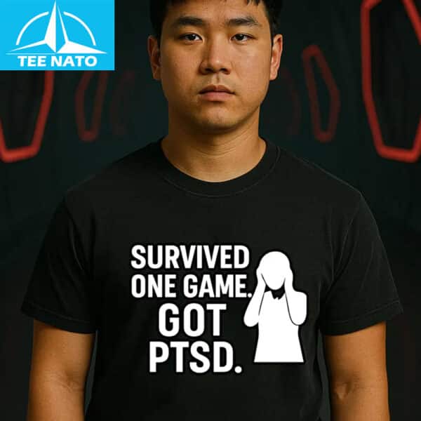 Survived one game got PTSD Shirt